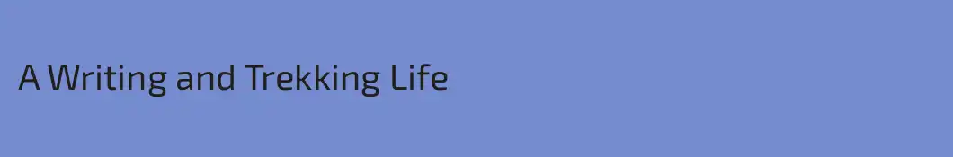 A Writing and Trekking Life